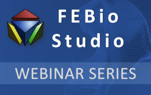 FEBio Studio Webinar Series
